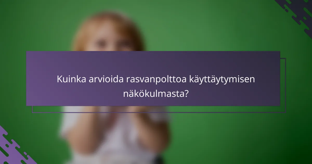 Kuinka arvioida rasvanpolttoa käyttäytymisen näkökulmasta?