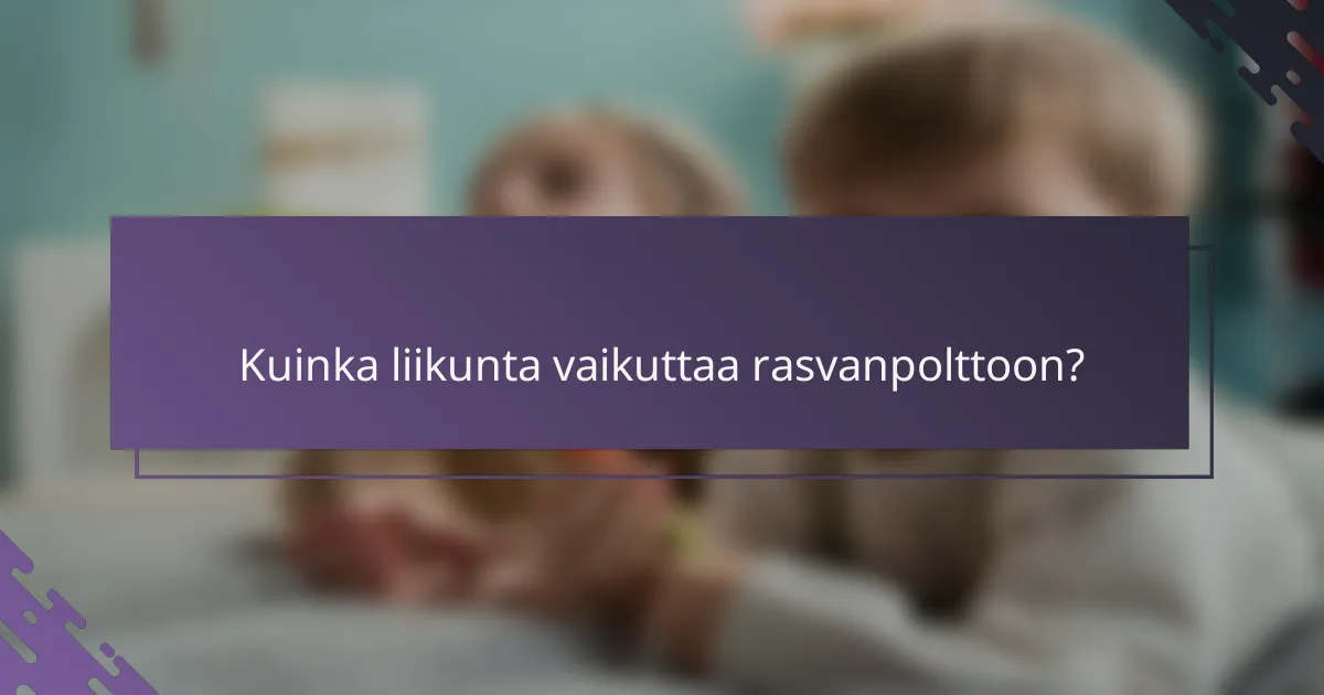Kuinka liikunta vaikuttaa rasvanpolttoon?