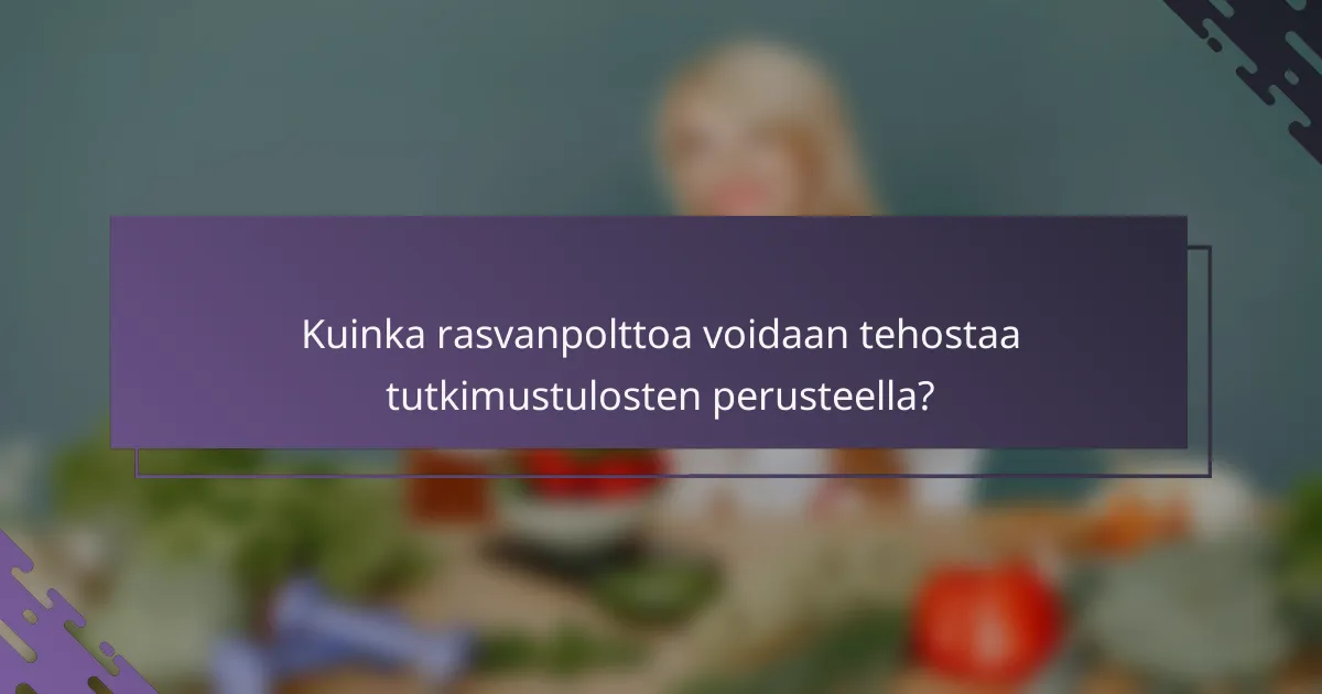 Kuinka rasvanpolttoa voidaan tehostaa tutkimustulosten perusteella?