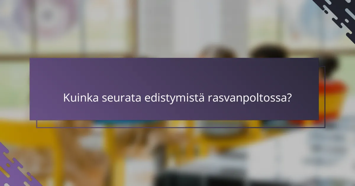 Kuinka seurata edistymistä rasvanpoltossa?