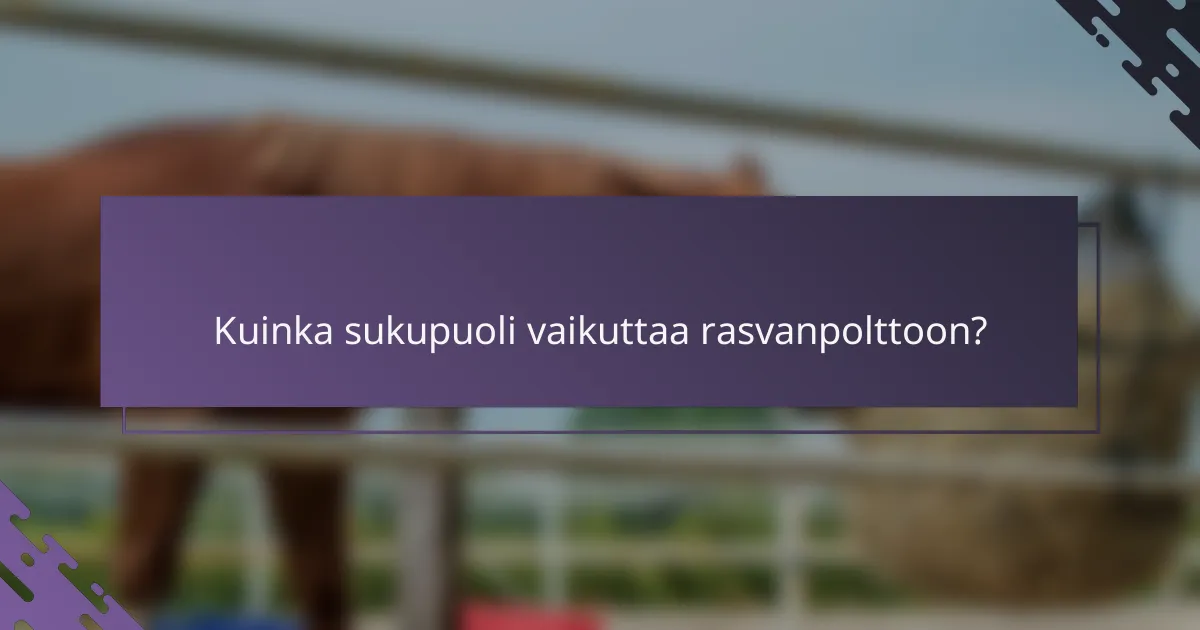 Kuinka sukupuoli vaikuttaa rasvanpolttoon?