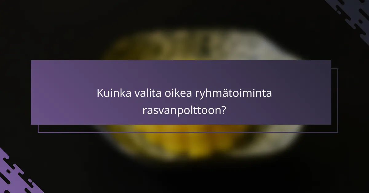 Kuinka valita oikea ryhmätoiminta rasvanpolttoon?