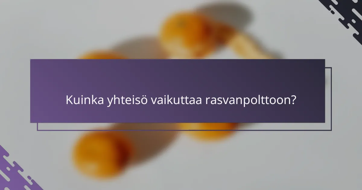 Kuinka yhteisö vaikuttaa rasvanpolttoon?