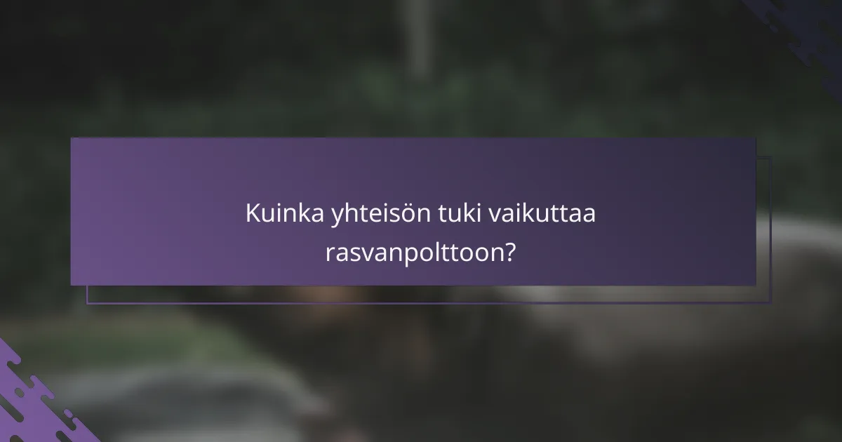 Kuinka yhteisön tuki vaikuttaa rasvanpolttoon?