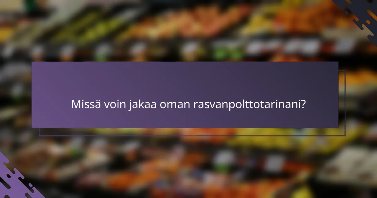 Missä voin jakaa oman rasvanpolttotarinani?