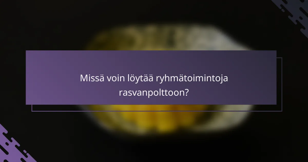 Missä voin löytää ryhmätoimintoja rasvanpolttoon?