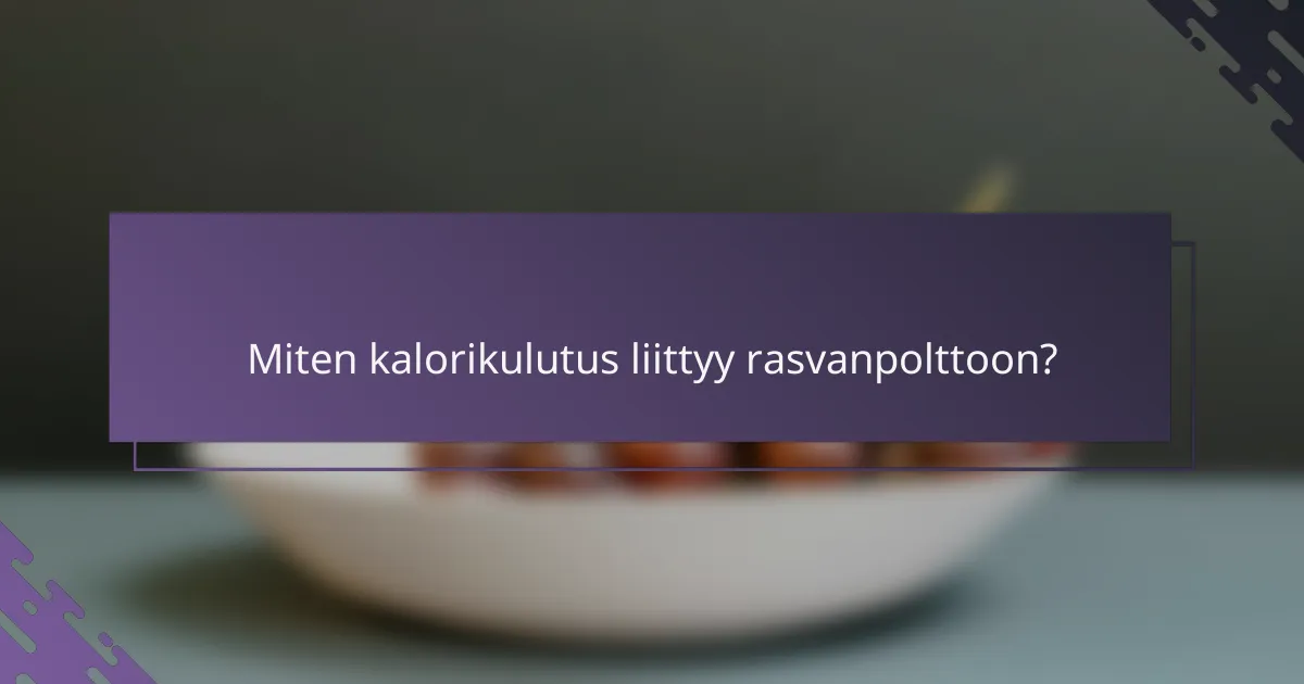 Miten kalorikulutus liittyy rasvanpolttoon?