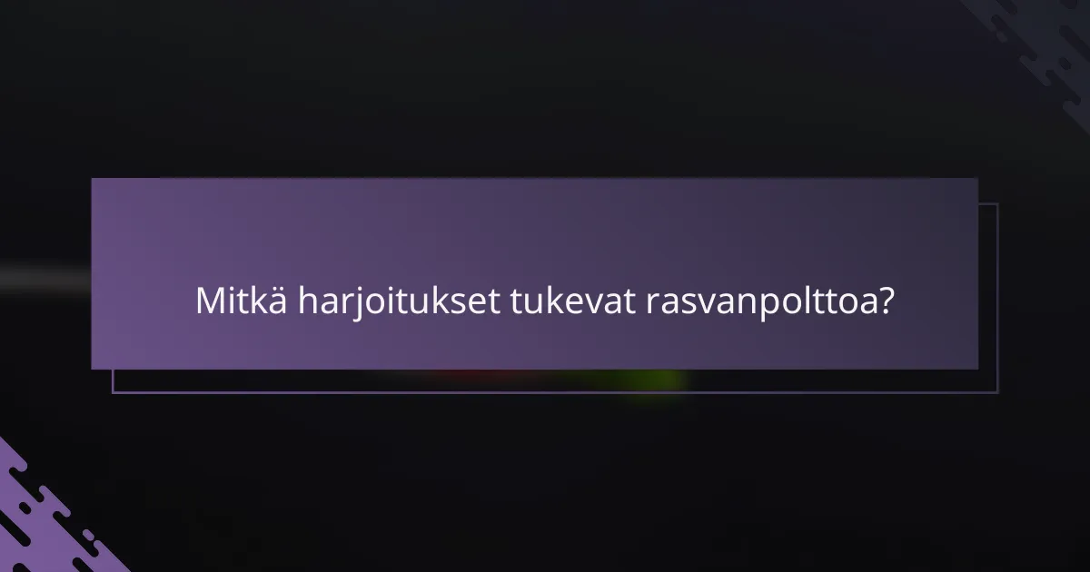 Mitkä harjoitukset tukevat rasvanpolttoa?