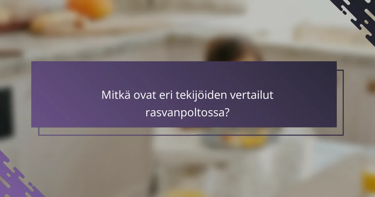 Mitkä ovat eri tekijöiden vertailut rasvanpoltossa?