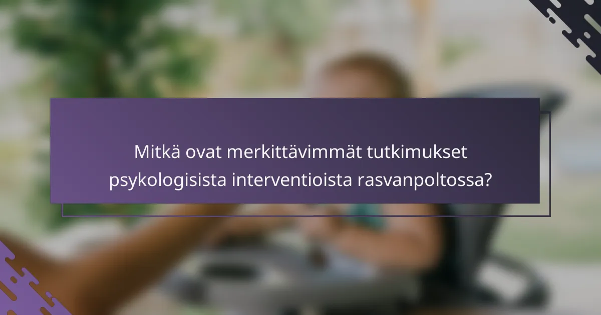 Mitkä ovat merkittävimmät tutkimukset psykologisista interventioista rasvanpoltossa?