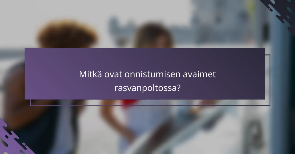 Mitkä ovat onnistumisen avaimet rasvanpoltossa?