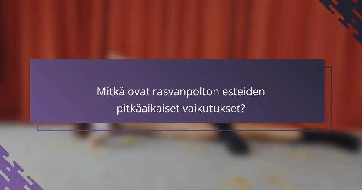 Mitkä ovat rasvanpolton esteiden pitkäaikaiset vaikutukset?