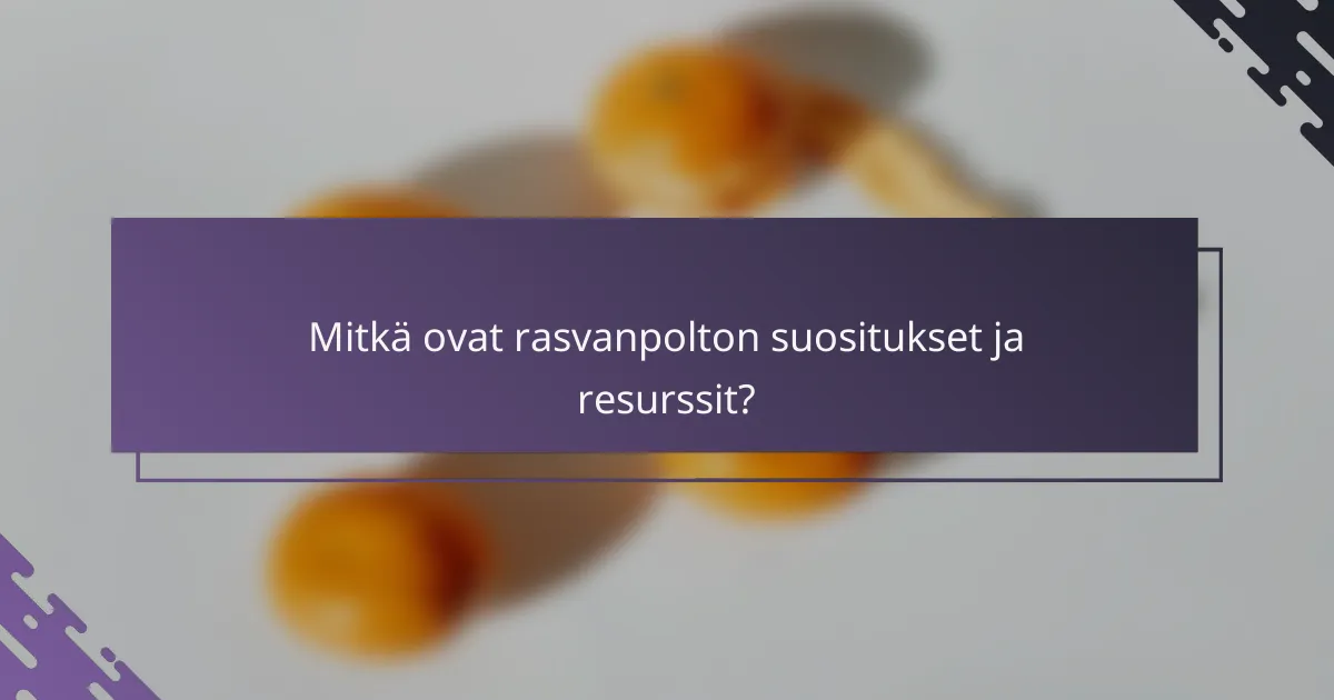 Mitkä ovat rasvanpolton suositukset ja resurssit?
