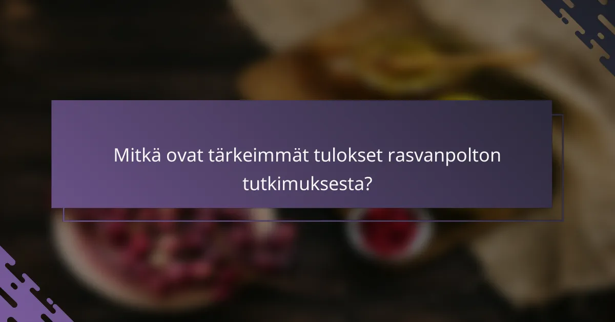 Mitkä ovat tärkeimmät tulokset rasvanpolton tutkimuksesta?