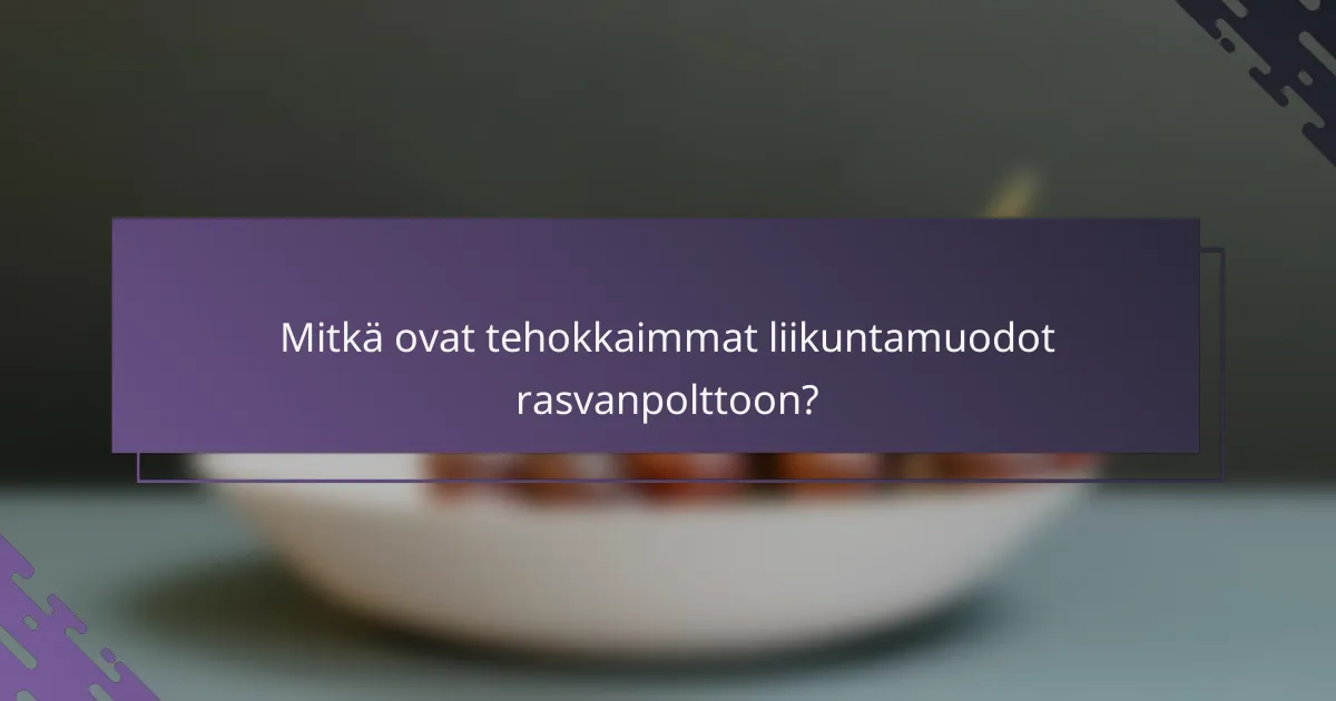 Mitkä ovat tehokkaimmat liikuntamuodot rasvanpolttoon?