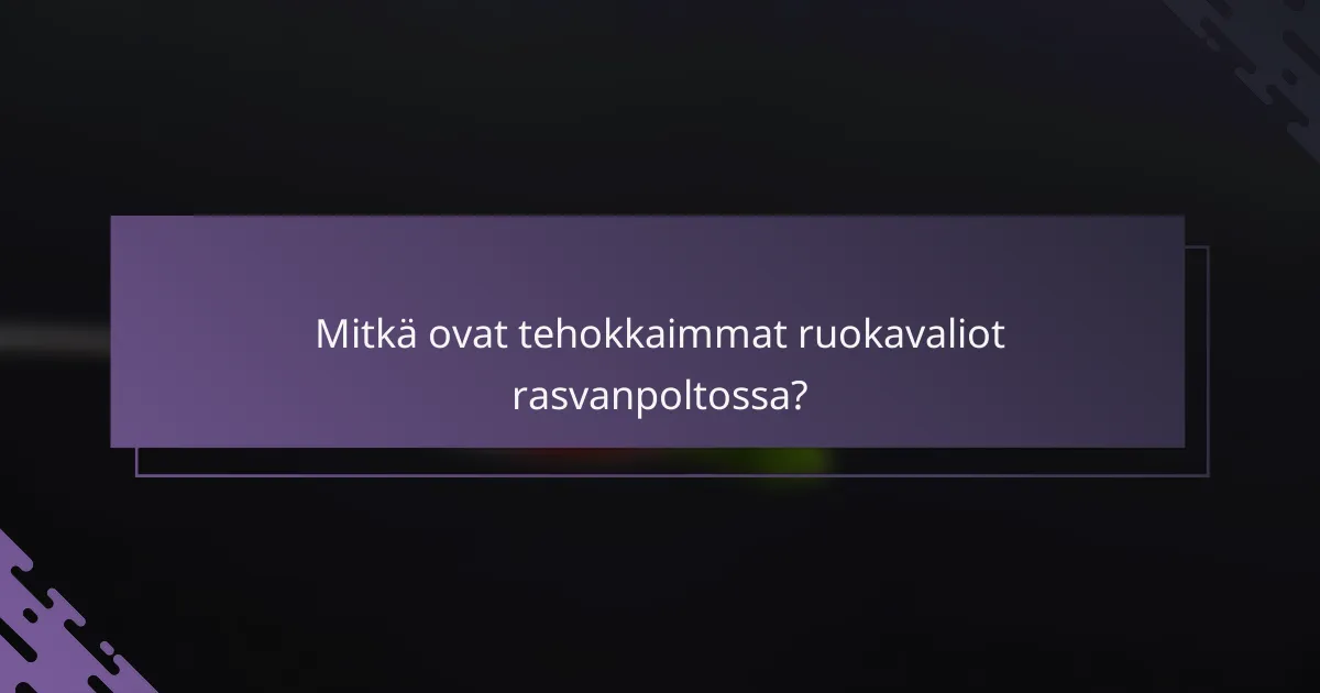 Mitkä ovat tehokkaimmat ruokavaliot rasvanpoltossa?
