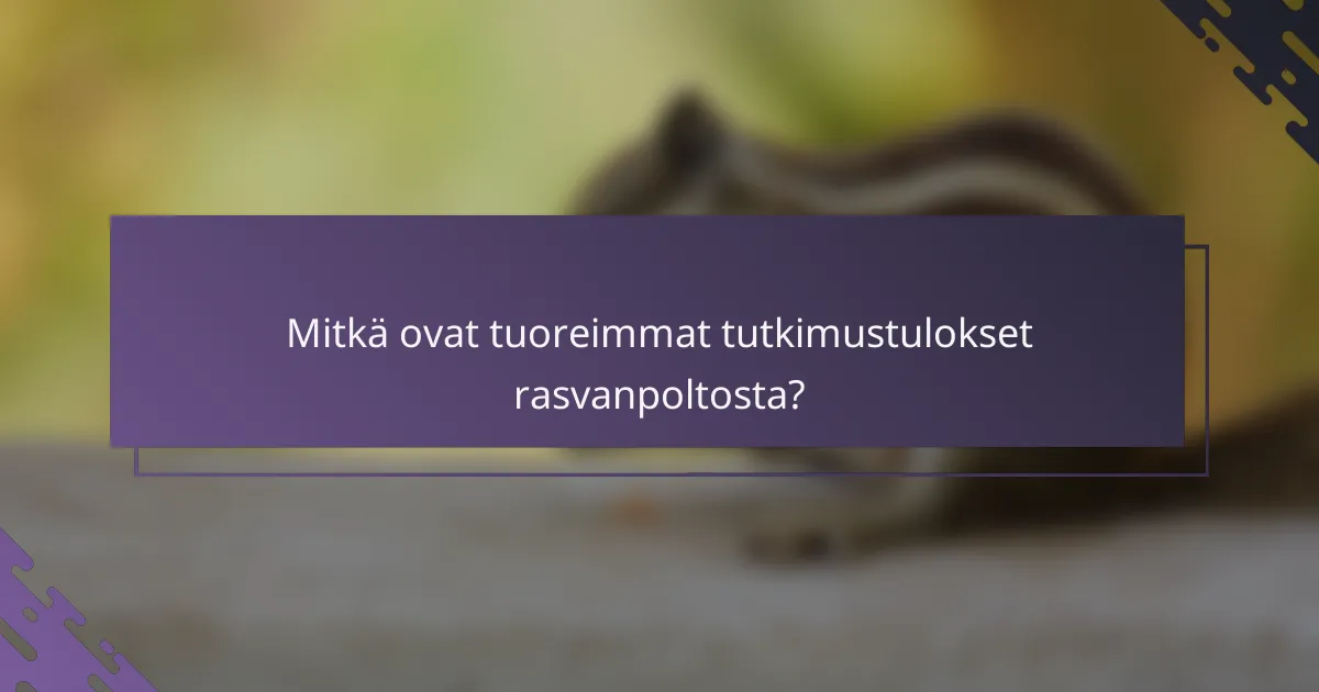 Mitkä ovat tuoreimmat tutkimustulokset rasvanpoltosta?