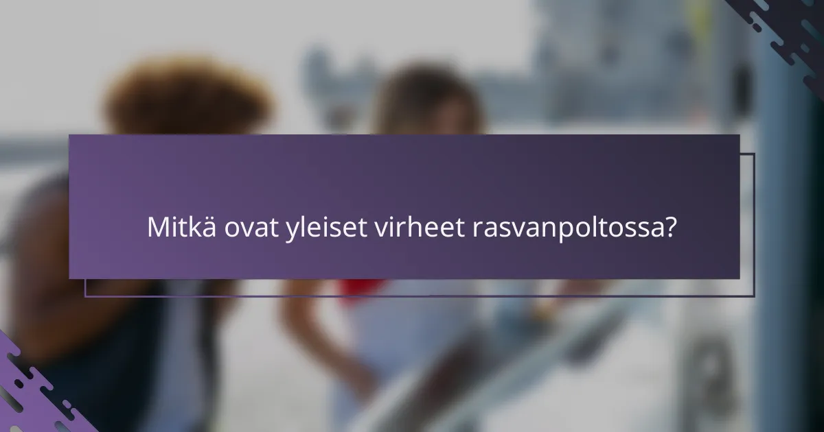 Mitkä ovat yleiset virheet rasvanpoltossa?