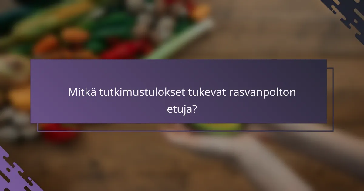 Mitkä tutkimustulokset tukevat rasvanpolton etuja?